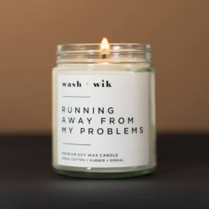 A candle that says running away from my problems.