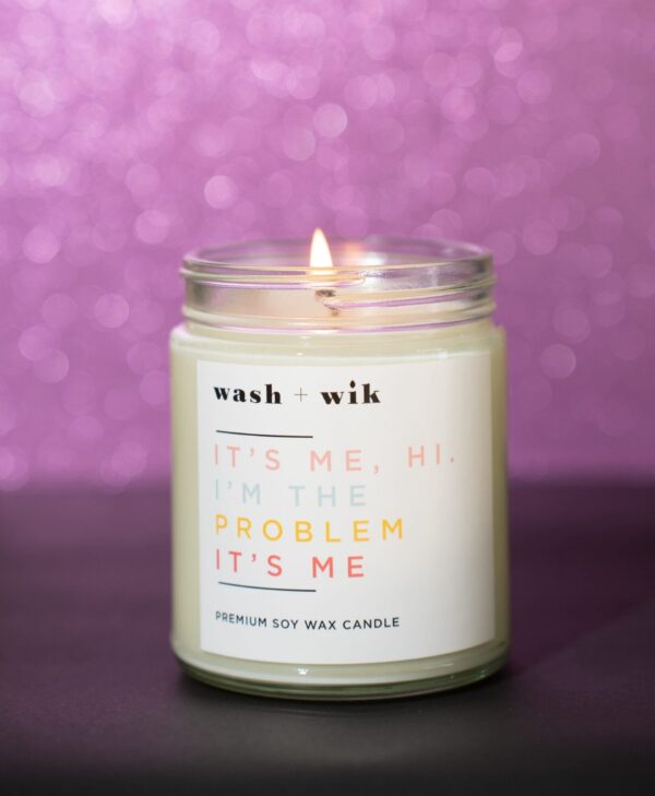 "It's Me, Hi. I'm The Problem It's Me" Soy Wax Candle